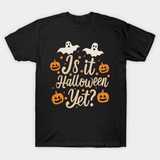 Is It Halloween Yet? T-Shirt